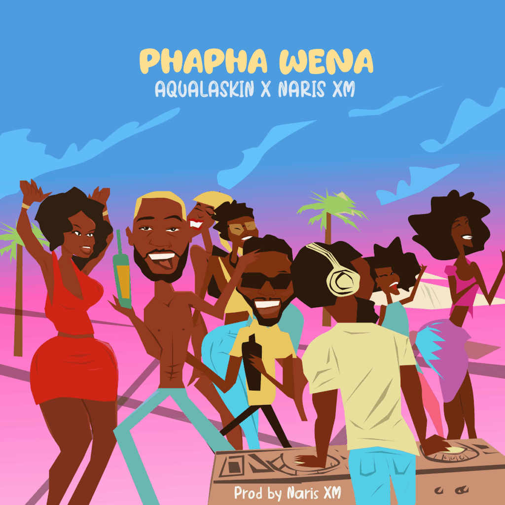 Music Audio : Aqualaskin & Naris Xm – Phapha Wena