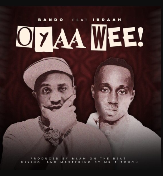 Music Audio : Bando Ft Ibraah – Oyaah Weeeh