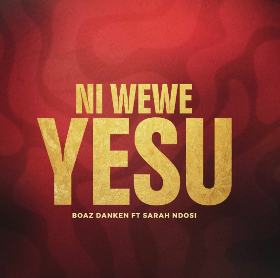Music Audio : Boaz Danken Ft Sarah Ndosi – Ni Wewe Yesu