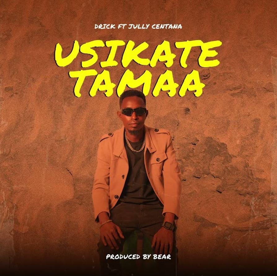 Music Audio : Drick ft Jully Centana – Usikate Tamaa