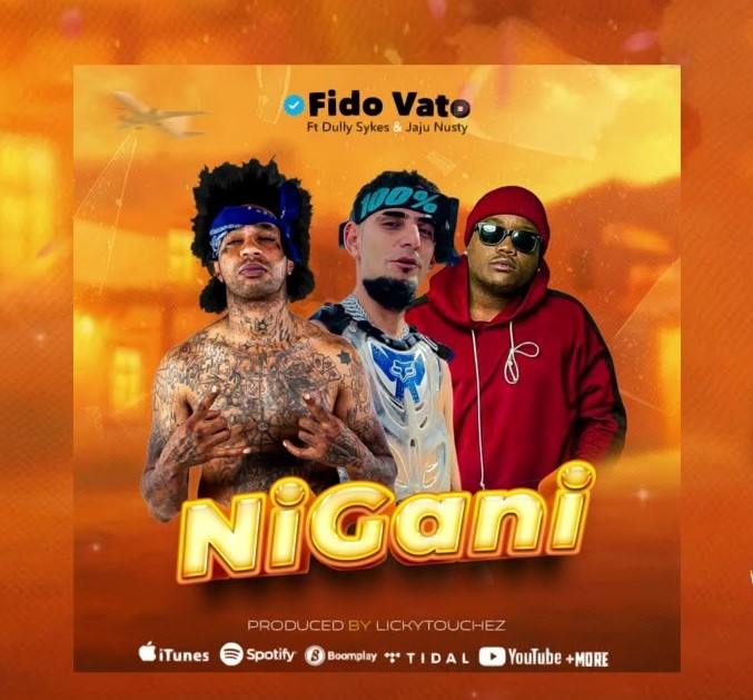 Music Audio : Fido Vato Ft Dully Sykes & Jaju Nusty – Nigani