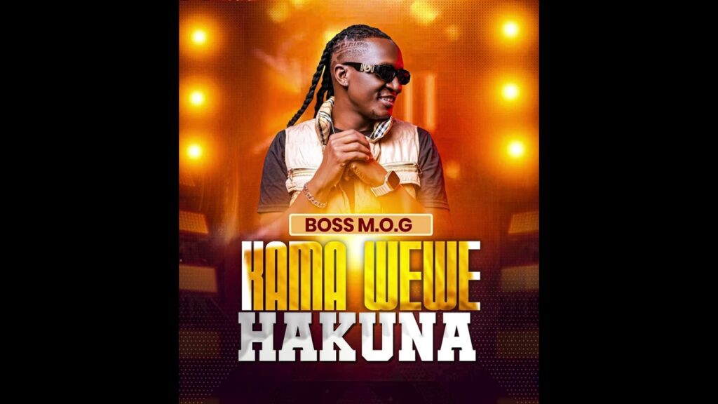 Music Audio : Boss M.o.g – Kama Wewe Hakuna