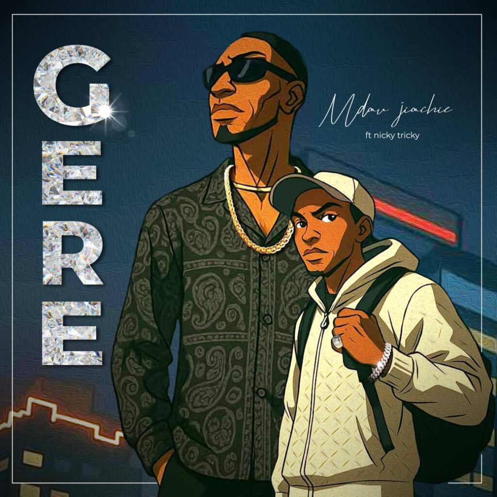 Music Audio : Mdau Jiachie X Nick Trick – Gere