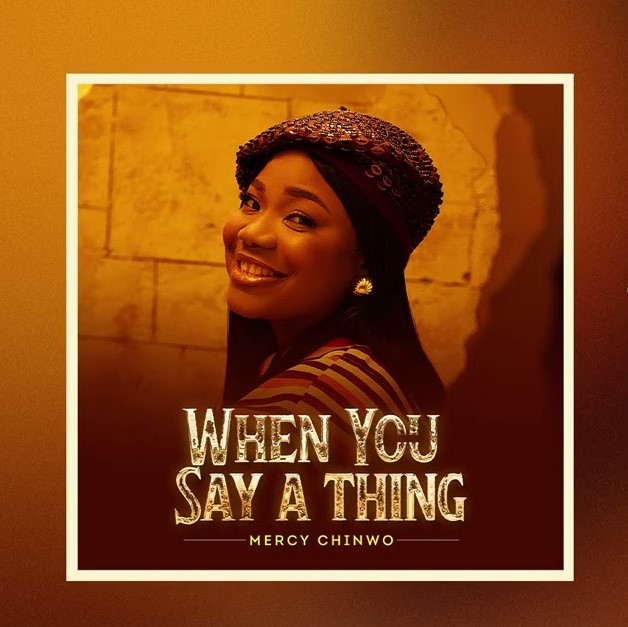 Music Audio : Mercy Chinwo – When You Say A Thing