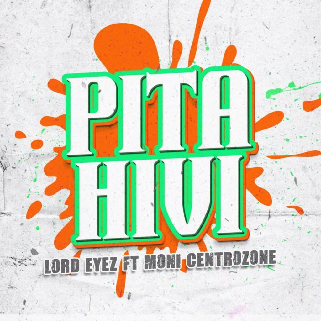 Music Audio : Lord Eyez Ft. Moni Centronzone – Pita Hivi