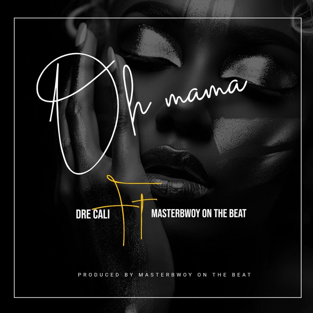Music Audio : Dre Cali Ft Masterbwoy – Oh Mama