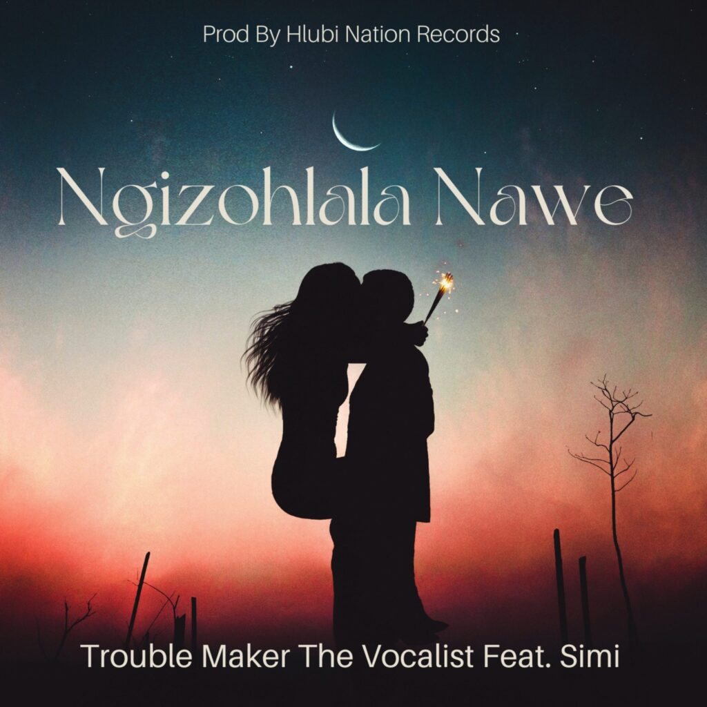 Music Audio : Trouble Maker The Vocalist Ft Simi – Ngizohlala Nawe