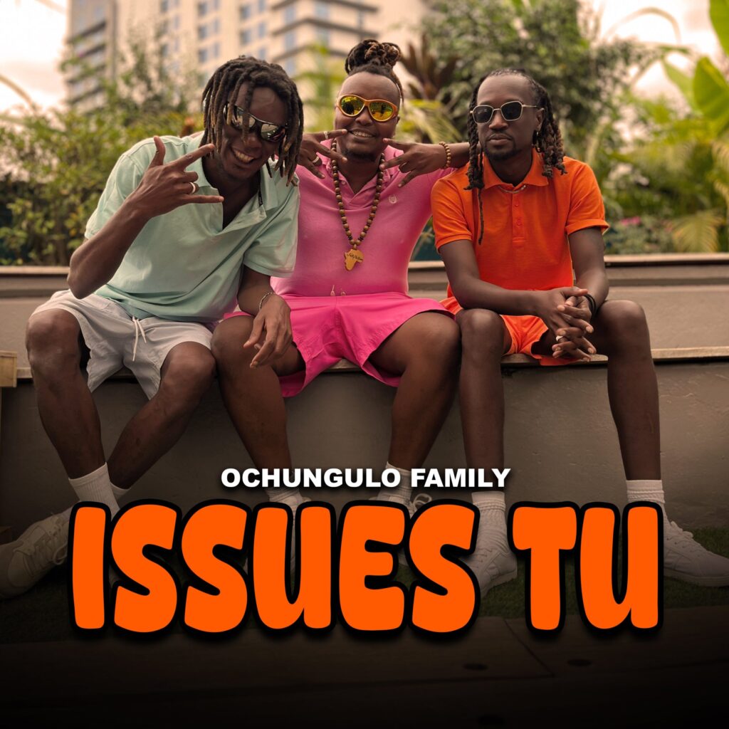 Music Audio : Ochungulo Family – Issues Tu