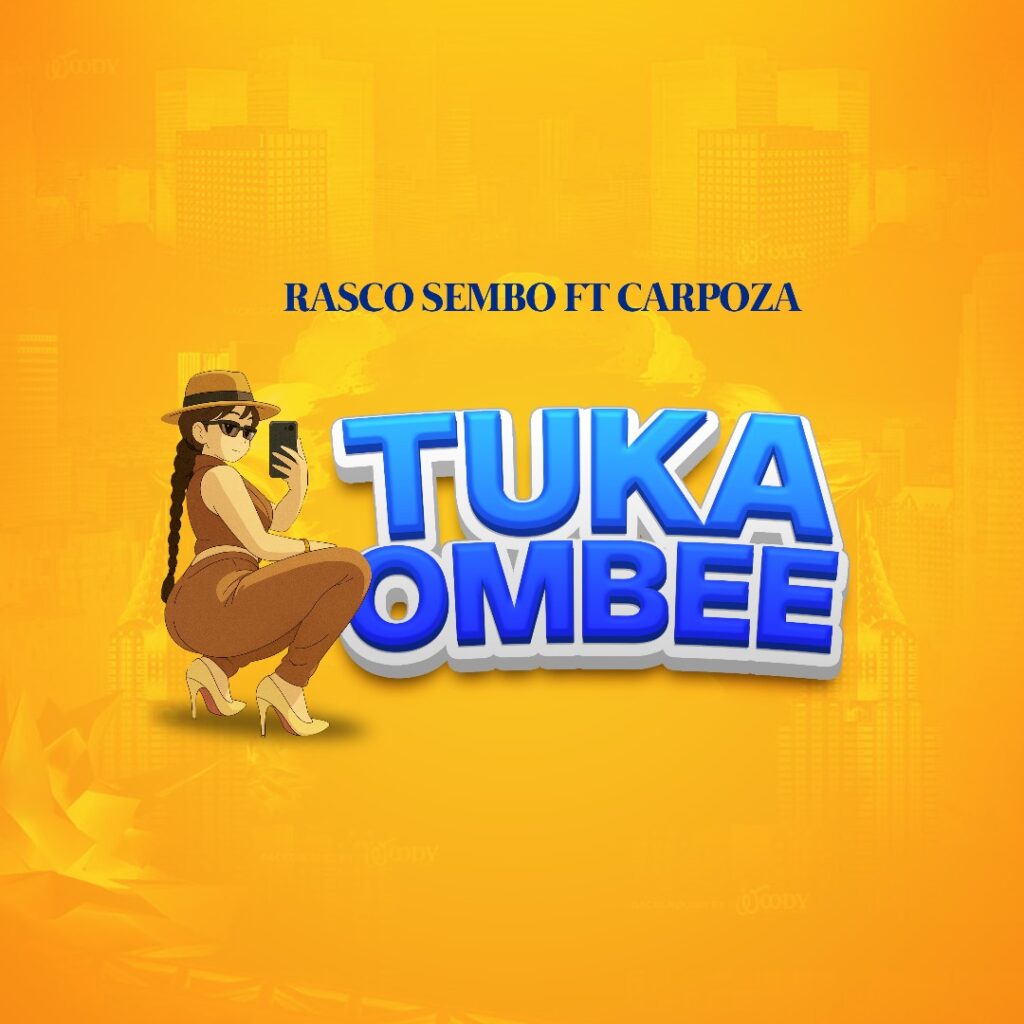 Music Audio : Rasco Sembo Ft Carpoza – Tukaombee