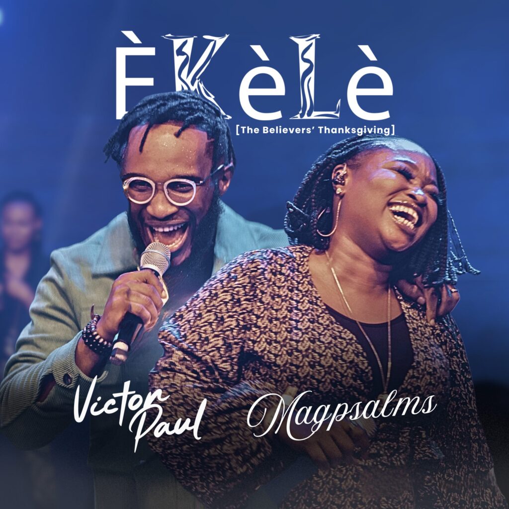 Music Audio : Victor Paul Ft Magpsalms – Èkèlè (The Believers’ Thanksgiving)