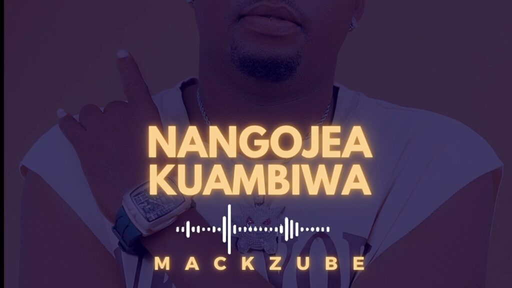 Music Audio : Mack Zube – Nangojea Kuambiwa