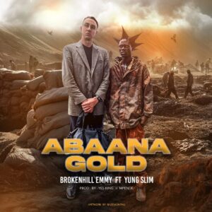 Brokenhill emmy Ft Yung Slim – Abaana Gold