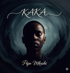 Pepe Mkushi – Kaka