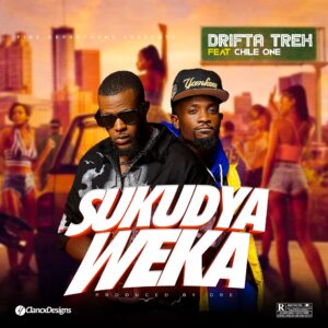 Drifta Trek Ft Chile One – Sukudya Weka