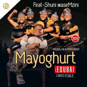 Mayoghurt – EDubai Ft Shuni waseMzini