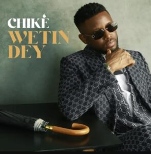 Chike – Wetin Dey