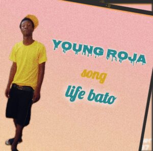 Young Roja – Life Bato