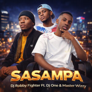 Dj Robby Fighter Ft. Dj One & Master WizzY – SASAMPA