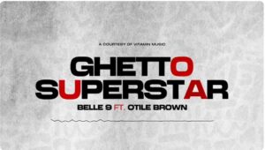 Belle9 Ft Otile Brown – Ghetto Superstar