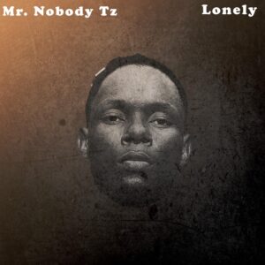 Mr. Nobody Tz – Lonely