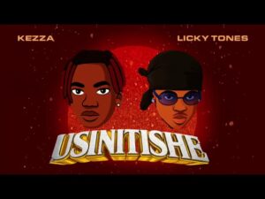 Kezza Ft Licky tones – Usinitishe