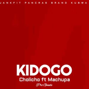 Cholicho ft Machupa – Kidogo