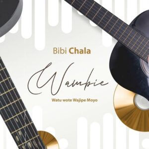 Chala Chaula – Wambieni Watu Wote Wajipe  Moyo