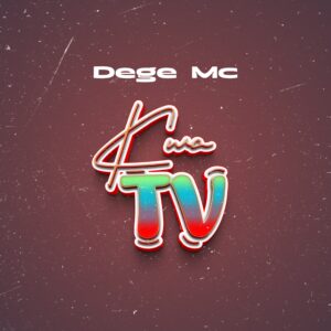 Dege Mc – Kwa Tv