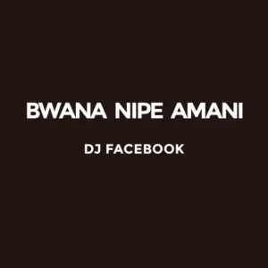 Dj Facebook – Bwana Nipe Amani RC