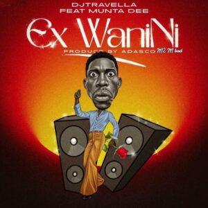 Dj Travella Ft Munta Dee – Ex Wa Nini