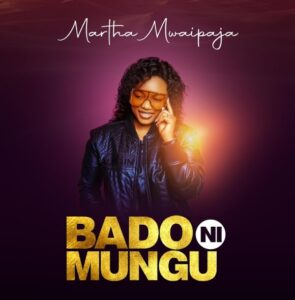 Martha Mwaipaja – Bado ni Mungu
