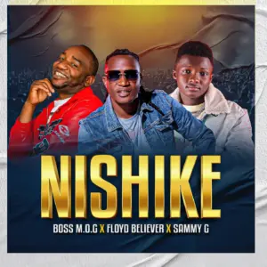 Boss M.O.G Ft Floyd Beliver & Sammy G – Nishike