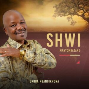 Shwi Mantombazane – Ukuba Ngangikhona
